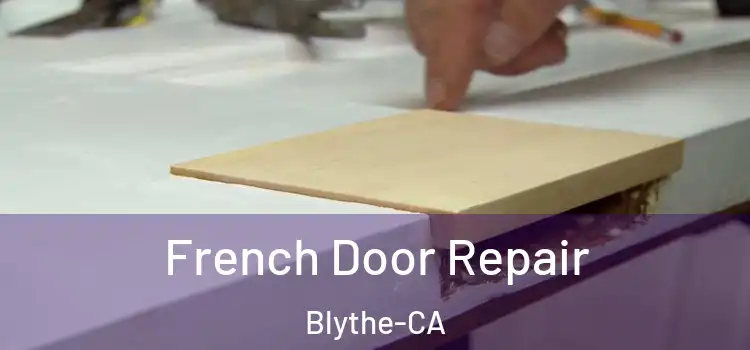  French Door Repair Blythe-CA